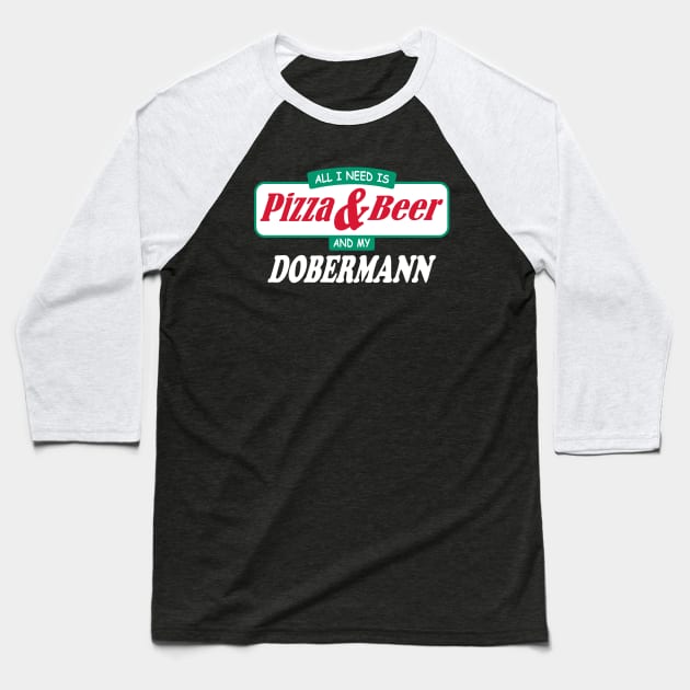 All I Need Is Pizza & Beer And My Dobermann Baseball T-Shirt by TCP